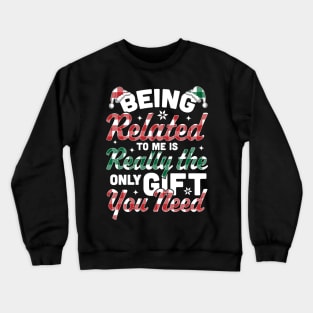 Being Related To Me is the only Gift you Need - Christmas Plaid Crewneck Sweatshirt